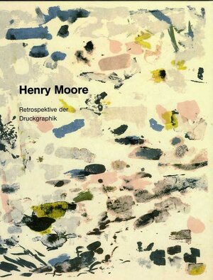 Buchcover Henry Moore. Retrospektive der Druckgraphik | Heinz Höfchen | EAN 9783894221300 | ISBN 3-89422-130-5 | ISBN 978-3-89422-130-0