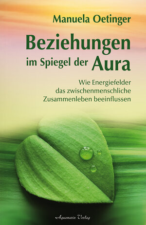 Beziehungen im Spiegel der Aura: Wie Energiefelder das zwischenmenschliche Zusammenleben beeinflussen