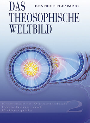 Das Theosophische Weltbild 02. Esoterische Wissenschaft, Forschung und Philosophie