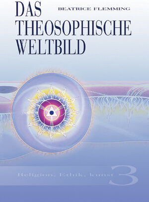 Das Theosophische Weltbild 03. Religion. Ethik. Kunst