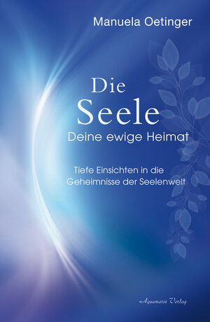Buchcover Die Seele – Deine ewige Heimat | Manuela Oetinger | EAN 9783894278526 | ISBN 3-89427-852-8 | ISBN 978-3-89427-852-6