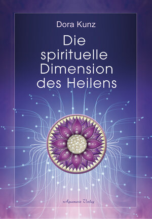 Buchcover Die spirituelle Dimension des Heilens | Dora Kunz | EAN 9783894279165 | ISBN 3-89427-916-8 | ISBN 978-3-89427-916-5
