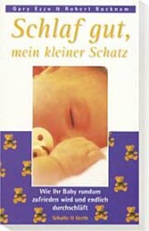 Schlaf gut, mein kleiner Schatz: Wie Ihr Baby rundum zufrieden wird und endlich durchschläft