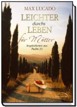 Leichter durchs Leben für Mütter: Inspirationen aus Psalm 23