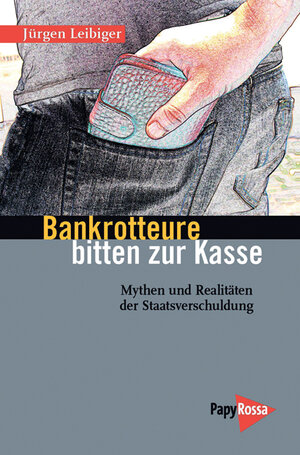 Buchcover Bankrotteure bitten zur Kasse | Jürgen Leibiger | EAN 9783894384661 | ISBN 3-89438-466-2 | ISBN 978-3-89438-466-1