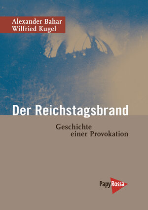 Buchcover Der Reichstagsbrand | Alexander Bahar | EAN 9783894384951 | ISBN 3-89438-495-6 | ISBN 978-3-89438-495-1