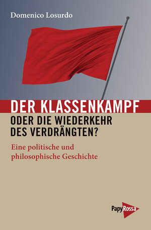 Buchcover Der Klassenkampf oder Die Wiederkehr des Verdrängten? | Domenico Losurdo | EAN 9783894386047 | ISBN 3-89438-604-5 | ISBN 978-3-89438-604-7