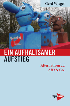 Buchcover Ein aufhaltsamer Aufstieg | Gerd Wiegel | EAN 9783894386160 | ISBN 3-89438-616-9 | ISBN 978-3-89438-616-0