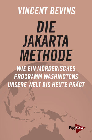 Buchcover Die Jakarta-Methode | Vincent Bevins | EAN 9783894387884 | ISBN 3-89438-788-2 | ISBN 978-3-89438-788-4