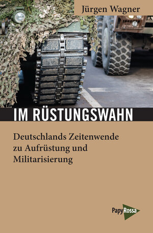 Buchcover Im Rüstungswahn | Jürgen Wagner | EAN 9783894387914 | ISBN 3-89438-791-2 | ISBN 978-3-89438-791-4