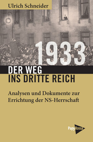 Buchcover 1933 – Der Weg ins Dritte Reich | Ulrich Schneider | EAN 9783894387945 | ISBN 3-89438-794-7 | ISBN 978-3-89438-794-5