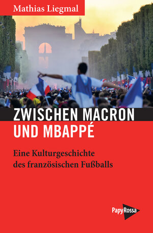 Buchcover Zwischen Macron und Mbappé | Mathias Liegmal | EAN 9783894387952 | ISBN 3-89438-795-5 | ISBN 978-3-89438-795-2