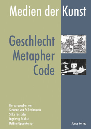 Medien der Kunst: Geschlecht, Metapher, Code. Beiträge der 7. Kunsthistorikerinnen-Tagung in Berlin 2002