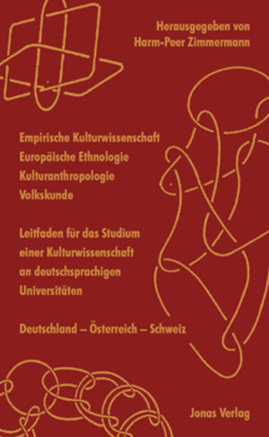 Empirische Kulturwissenschaft - Europäische Ethnologie - Kulturanthropologie - Volkskunde: Leitfaden für das Studium einer Kulturwissenschaft an ... Deutschland - Österreich - Schweiz