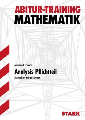 Analysis Pflichtteil. Aufgaben mit Lösungen. Ausgabe für Baden-Württemberg. Abitur-Training Mathematik: Nach der neuen Prüfungsordnung. Aufgaben mit Lösungen