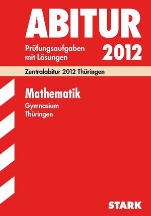 Buchcover Abitur-Prüfungsaufgaben Gymnasium Thüringen. Aufgabensammlung mit Lösungen / Mathematik 2012 | Irmhild Kantel | EAN 9783894492687 | ISBN 3-89449-268-6 | ISBN 978-3-89449-268-7