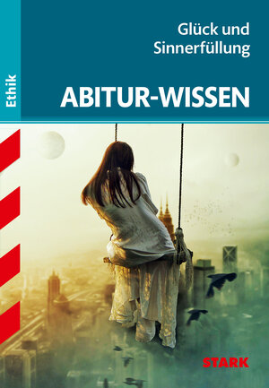 Buchcover STARK Abitur-Wissen Ethik - Glück und Sinnerfüllung | Bert Unterholzner | EAN 9783894494711 | ISBN 3-89449-471-9 | ISBN 978-3-89449-471-1