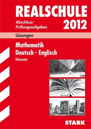 Abschluss-Prüfungsaufgaben Realschule Hessen; Lösungen Sammelband 2012, Mathematik