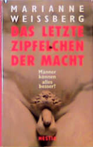 Buchcover Das letzte Zipfelchen der Macht | Marianne Weissberg | EAN 9783894570415 | ISBN 3-89457-041-5 | ISBN 978-3-89457-041-5