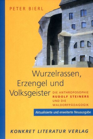 Wurzelrassen, Erzengel und Volksgeister. Die Anthroposophie Rudolf Steiners und die Waldorfpädagogik. Aktualisierte und erweiterte Neuausgabe.