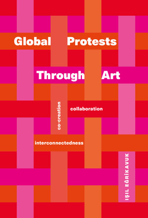 Buchcover Global Protests Through Art | Işıl Eğrikavuk | EAN 9783894624095 | ISBN 3-89462-409-4 | ISBN 978-3-89462-409-5