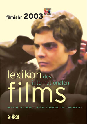 Lexikon des Internationalen Films. Filmjahr 2003: Das komplette Angebot in Kino, Fernsehen, auf Video und auf DVD