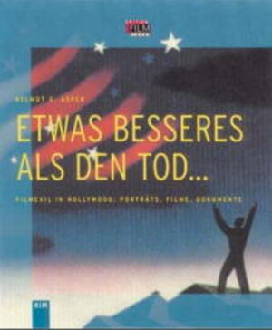 ' Etwas Besseres als den Tod...'. Filmexil in Hollywood: Porträts, Filme, Dokumente