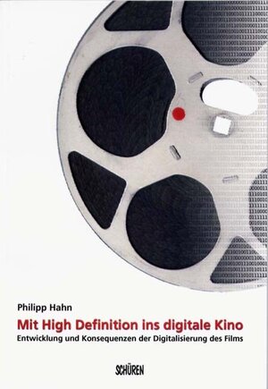 Mit High Definition ins digitale Kino: Entwicklung und Konsequenzen der Digitalisierung des Films