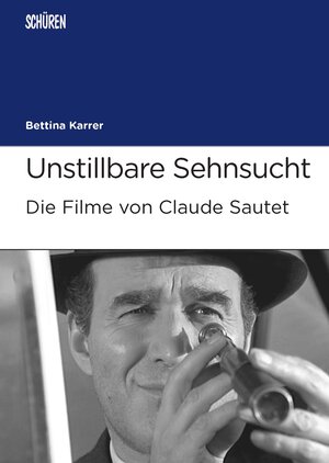 Buchcover Unstillbare Sehnsucht. Die Filme von Claude Sautet | Bettina Karrer | EAN 9783894729097 | ISBN 3-89472-909-0 | ISBN 978-3-89472-909-7