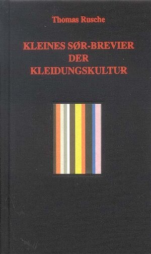 Buchcover Kleines Søer-Brevier der Kleidungskultur | Thomas Rusche | EAN 9783894731014 | ISBN 3-89473-101-X | ISBN 978-3-89473-101-4