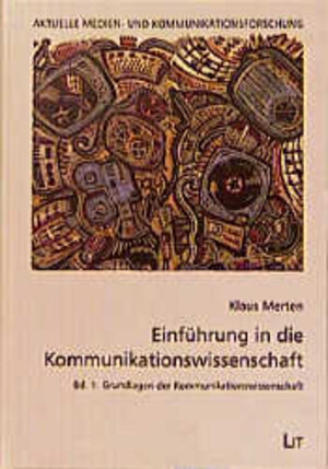 Einführung in die Kommunikationswissenschaft, Bd.1: Grundlagen der Kommunikationswissenschaft