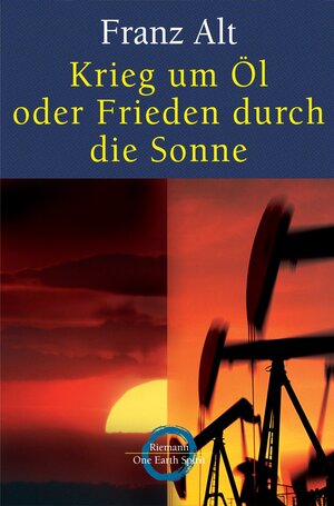 Buchcover Krieg um Öl oder Frieden durch die Sonne | Franz Alt | EAN 9783894808631 | ISBN 3-89480-863-2 | ISBN 978-3-89480-863-1