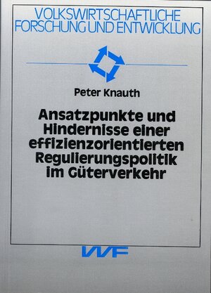 Buchcover Ansatzpunkte und Hindernisse einer effizienzorientierten Regulierungspolitik im Güterverkehr | Peter Knauth | EAN 9783894810047 | ISBN 3-89481-004-1 | ISBN 978-3-89481-004-7