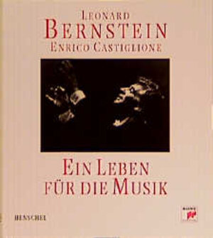 Ein Leben für die Musik. Gespräche mit Leonard Bernstein