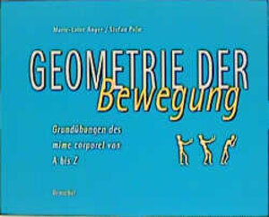 Geometrie der Bewegung. Grundübungen des mime corporel von A bis Z