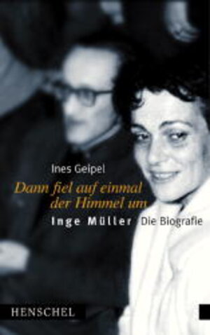 Dann fiel auf einmal der Himmel um: Inge Müller - Die Biografie