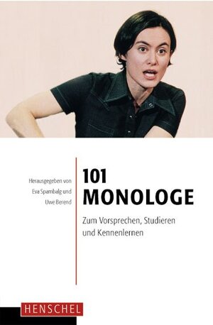 101 Monologe: Zum Vorsprechen, Studieren und Kennenlernen