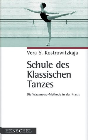 Buchcover Schule des Klassischen Tanzes | Vera S. Kostrowitzkaja | EAN 9783894874582 | ISBN 3-89487-458-9 | ISBN 978-3-89487-458-2
