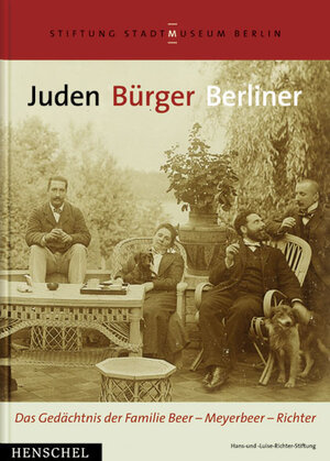 Juden Bürger Berliner. Das Gedächtnis der Familie Beer - Meyerbeer - Richter