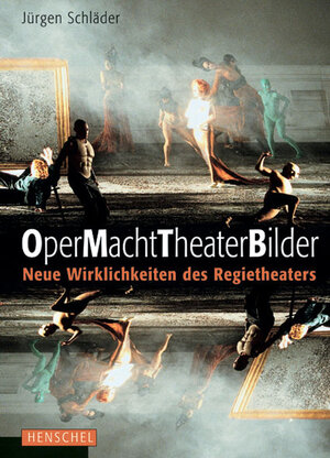 OperMachtTheaterBilder: Neue Wirklichkeiten des Regietheaters