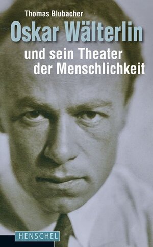 Buchcover Oskar Wälterlin und sein Theater der Menschlichkeit | Thomas Blubacher | EAN 9783894876623 | ISBN 3-89487-662-X | ISBN 978-3-89487-662-3