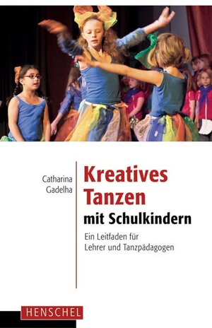 Buchcover Kreatives Tanzen mit Schulkindern | Catharina Gadelha | EAN 9783894877200 | ISBN 3-89487-720-0 | ISBN 978-3-89487-720-0