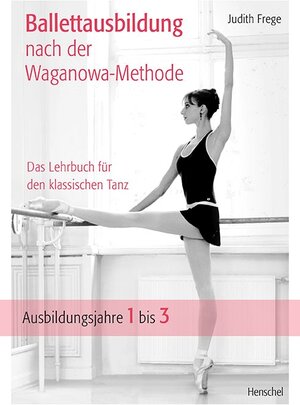 Buchcover Ballettausbildung nach der Waganowa-Methode | Judith Frege | EAN 9783894878269 | ISBN 3-89487-826-6 | ISBN 978-3-89487-826-9