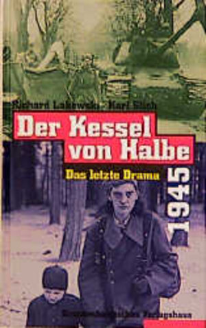 Buchcover Der Kessel von Halbe 1945 | Richard Lakowski | EAN 9783894881122 | ISBN 3-89488-112-7 | ISBN 978-3-89488-112-2
