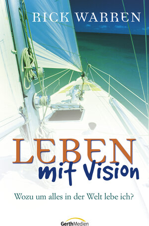 Leben mit Vision. Wozu um alles in der Welt lebe ich?