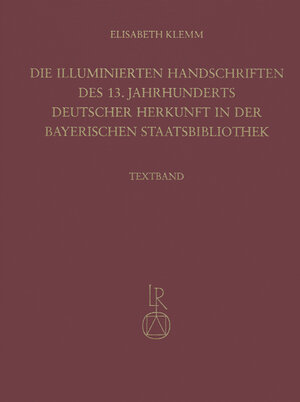 Buchcover Die illuminierten Handschriften des 13. Jahrhunderts deutscher Herkunft in der Bayerischen Staatsbibliothek | Elisabeth Klemm | EAN 9783895000607 | ISBN 3-89500-060-4 | ISBN 978-3-89500-060-7