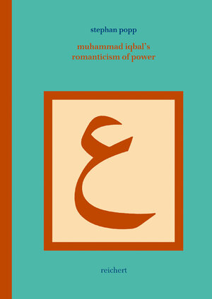Buchcover Muhammad Iqbal’s Romanticism of Power | Stephan Popp | EAN 9783895003783 | ISBN 3-89500-378-6 | ISBN 978-3-89500-378-3