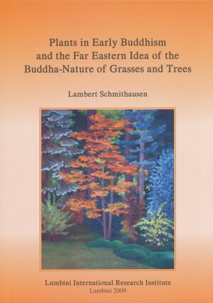 Buchcover Plants in Early Buddhism and the Far Eastern Idea of the Buddha-Nature of Grasses and Trees | Lambert Schmithausen | EAN 9783895004438 | ISBN 3-89500-443-X | ISBN 978-3-89500-443-8