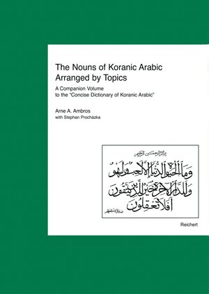 Buchcover The Nouns of Koranic Arabic Arranged by Topics | Arne A. Ambros | EAN 9783895005114 | ISBN 3-89500-511-8 | ISBN 978-3-89500-511-4