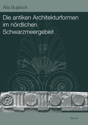 Buchcover Die antiken Architekturformen im nördlichen Schwarzmeergebiet | Alla Bujskich | EAN 9783895006555 | ISBN 3-89500-655-6 | ISBN 978-3-89500-655-5